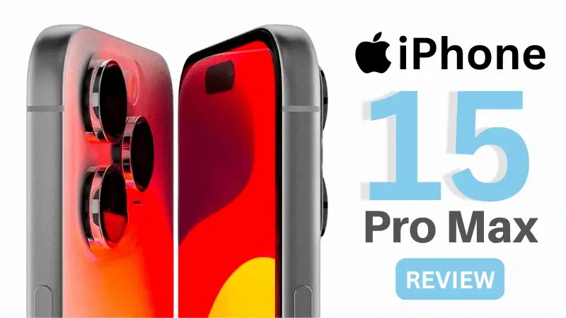 iPhone 15 Pro Max Review